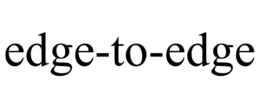 EDGE-TO-EDGE trademark