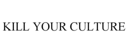 KILL YOUR CULTURE trademark