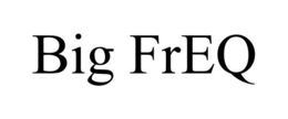 BIG FREQ trademark