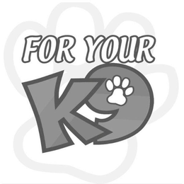 FOR YOUR K9 trademark