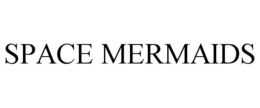 SPACE MERMAIDS trademark