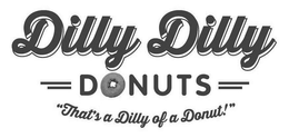 DILLY DILLY DONUTS "THAT'S A DILLY OF A DONUT!" trademark