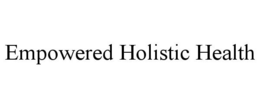 EMPOWERED HOLISTIC HEALTH trademark