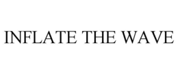 INFLATE THE WAVE trademark