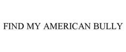 FIND MY AMERICAN BULLY trademark