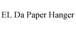 EL DA PAPER HANGER trademark