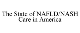 THE STATE OF NAFLD/NASH CARE IN AMERICA trademark
