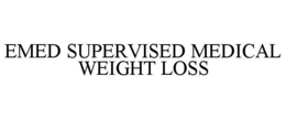 EMED SUPERVISED MEDICAL WEIGHT LOSS trademark