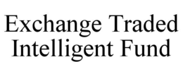 EXCHANGE TRADED INTELLIGENT FUND trademark