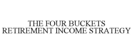 THE FOUR BUCKETS RETIREMENT INCOME STRATEGY trademark