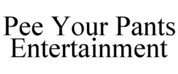PEE YOUR PANTS ENTERTAINMENT trademark