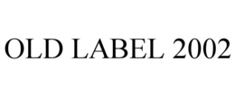 OLD LABEL 2002 trademark