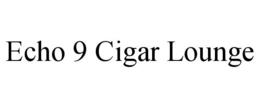 ECHO 9 CIGAR LOUNGE trademark
