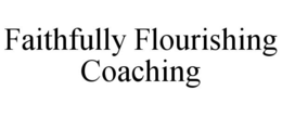 FAITHFULLY FLOURISHING COACHING trademark