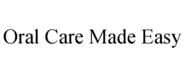 ORAL CARE MADE EASY trademark