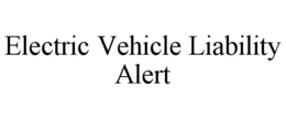 ELECTRIC VEHICLE LIABILITY ALERT trademark