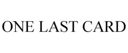 ONE LAST CARD trademark