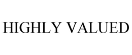 HIGHLY VALUED trademark