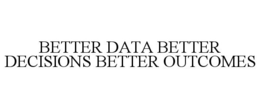 BETTER DATA BETTER DECISIONS BETTER OUTCOMES trademark