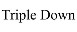 TRIPLE DOWN trademark