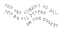 FOR THE BENEFIT OF ALL, FOR WE ALL DEPEND ON OUR OCEANS trademark
