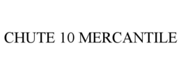 CHUTE 10 MERCANTILE trademark