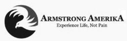 ARMSTRONG AMERIKA EXPERIENCE LIFE, NOT PAIN trademark
