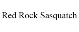 RED ROCK SASQUATCH trademark