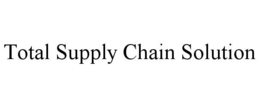 TOTAL SUPPLY CHAIN SOLUTION trademark