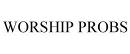 WORSHIP PROBS trademark