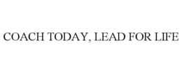 COACH TODAY, LEAD FOR LIFE trademark