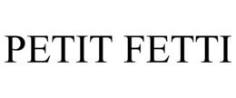 PETIT FETTI trademark