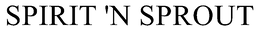 SPIRIT 'N SPROUT trademark