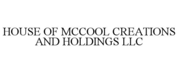 HOUSE OF MCCOOL CREATIONS AND HOLDINGS LLC trademark