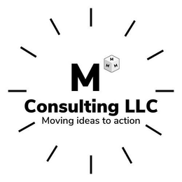 M M M M  CONSULTING LLC MOVING IDEAS TO ACTION trademark