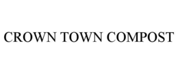 CROWN TOWN COMPOST trademark