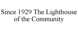 SINCE 1929 THE LIGHTHOUSE OF THE COMMUNITY trademark