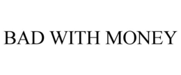 BAD WITH MONEY trademark