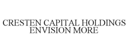 CRESTEN CAPITAL HOLDINGS ENVISION MORE trademark