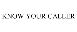 KNOW YOUR CALLER trademark