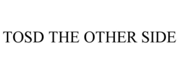 TOSD THE OTHER SIDE trademark