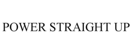 POWER STRAIGHT UP trademark