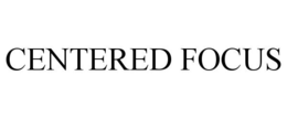 CENTERED FOCUS trademark
