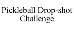 PICKLEBALL DROP-SHOT CHALLENGE trademark