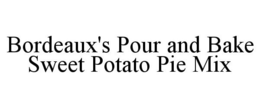 BORDEAUX'S POUR AND BAKE SWEET POTATO PIE MIX trademark