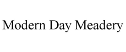 MODERN DAY MEADERY trademark