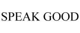 SPEAK GOOD trademark