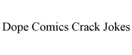 DOPE COMICS CRACK JOKES trademark