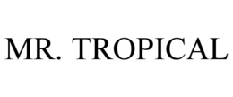 MR. TROPICAL trademark
