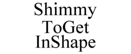 SHIMMY TOGET INSHAPE trademark